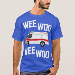 Paramedic Wee Woo Wee Woo w T-Shirt