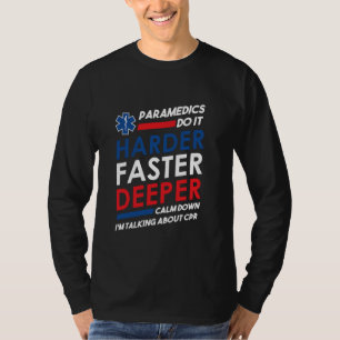 Paramedics Do It Harder Faster Deeper Funny CPR EM T-Shirt