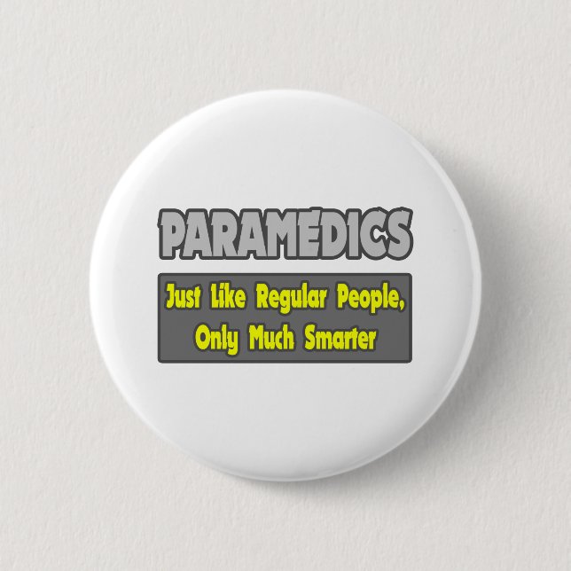 Paramedics...Smarter 6 Cm Round Badge (Front)