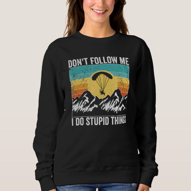 Paramotor Pilot don't follow me Paramotoring_1 Sweatshirt (Front)