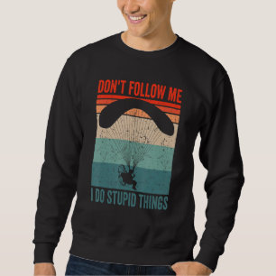 Paramotor Pilot don't follow me Paramotoring Sweatshirt