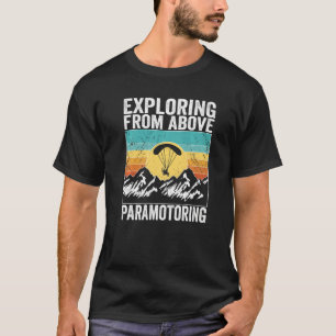 Paramotor Pilot Exploring from above Paramotoring T-Shirt