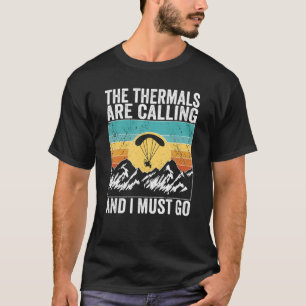 Paramotor Pilot The Thermals are calling Paramotor T-Shirt