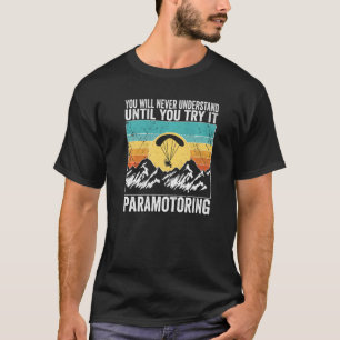 Paramotor Pilot You will never understand until Pa T-Shirt