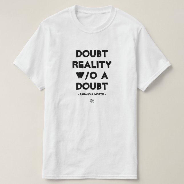 Paranoia motto: "Doubt Reality without a doubt!" T-Shirt (Design Front)