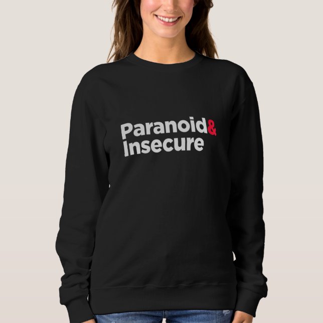 Paranoid & Insecure Self Deprecating Anxiety Depre Sweatshirt (Front)
