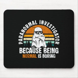 Paranormal Investigator Because Being Normal Is Bo Mouse Pad