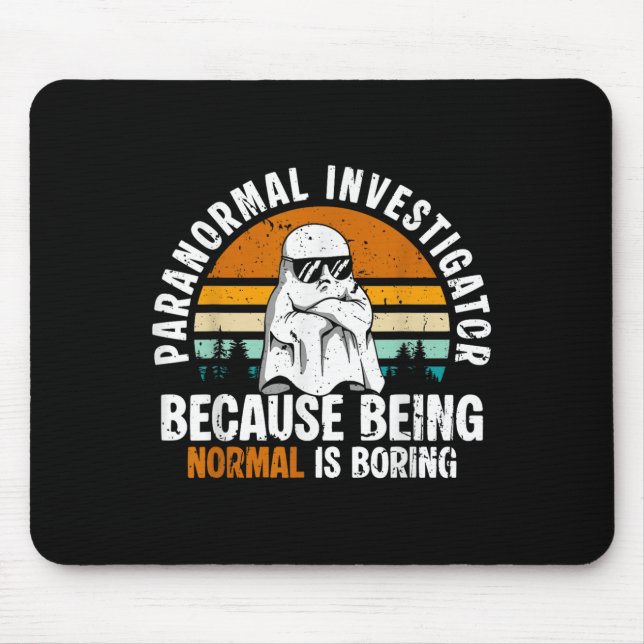 Paranormal Investigator Because Being Normal Is Bo Mouse Pad (Front)