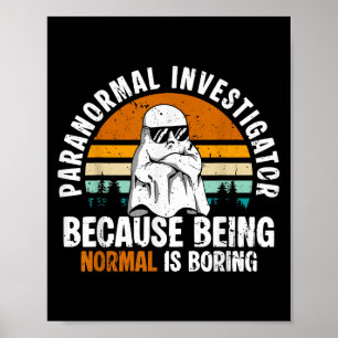 Paranormal Investigator Because Being Normal Is Bo Poster