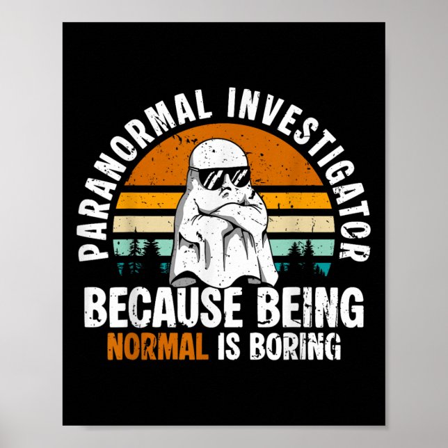 Paranormal Investigator Because Being Normal Is Bo Poster (Front)