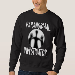 Paranormal Investigator Ghost Hunter Ghost Hunting Sweatshirt