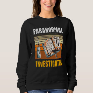 Paranormal Investigator Ghost Hunter Ghost Hunting Sweatshirt