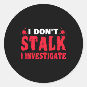 Paranormal Investigator I Don't Stalk I Investigat Classic Round Sticker