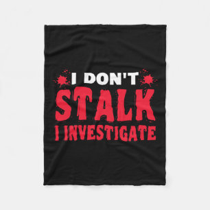 Paranormal Investigator I Don't Stalk I Investigat Fleece Blanket