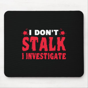 Paranormal Investigator I Don't Stalk I Investigat Mouse Pad