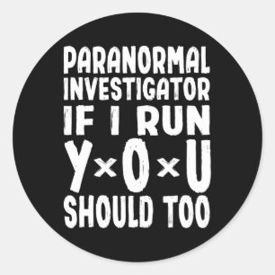 Paranormal Investigator If I Run You Should Too Gh Classic Round Sticker