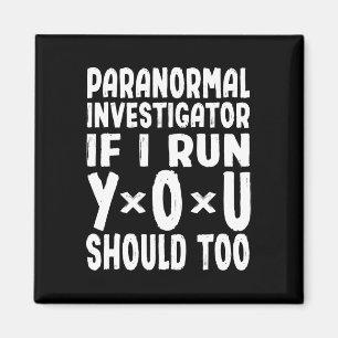 Paranormal Investigator If I Run You Should Too Gh Magnet