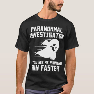 Paranormal Investigator If You See Me Running Run  T-Shirt