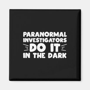 Paranormal Investigators Do It In The Dark Ghost H Magnet