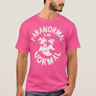 Paranormal Is My Normal  Funny Supernatural Ghost  T-Shirt
