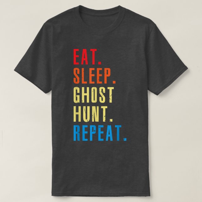 Paranormal Lovers Eat Sleep Ghost Hunt Repeat Ghos T-Shirt (Design Front)