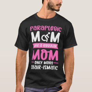 Paraplegic Mum Wheelchair Handicap Paraplegic T-Shirt