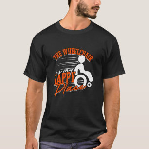Paraplegic The Wheelchair Is My Happy Place T-Shirt
