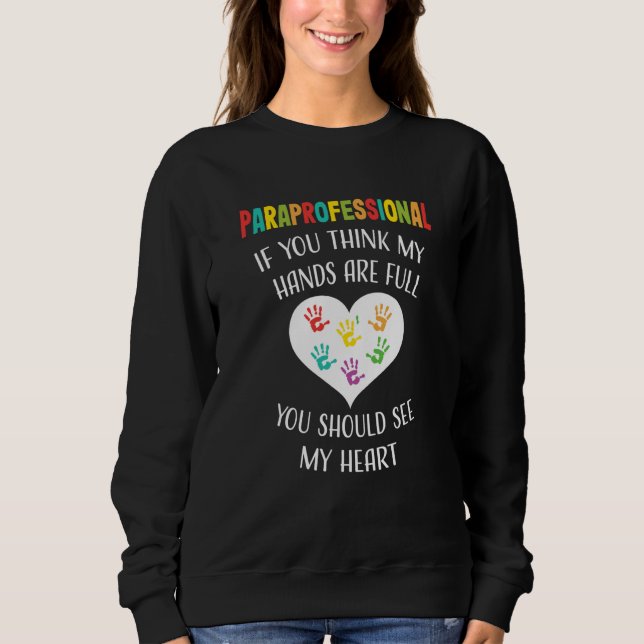 Paraprofessional Appreciation School Teacher Hands Sweatshirt (Front)