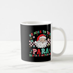 Paraprofessional Be Nice To The Para Santa Is Watc Coffee Mug