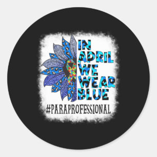 Paraprofessional In April We Wear Blue Autism Awar Classic Round Sticker