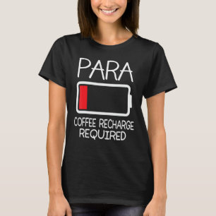Paraprofessional Para Coffee Recharge Required Par T-Shirt