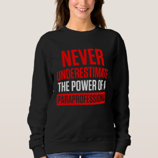 Paraprofessional Paraeducator Under Teacher Apprec Sweatshirt