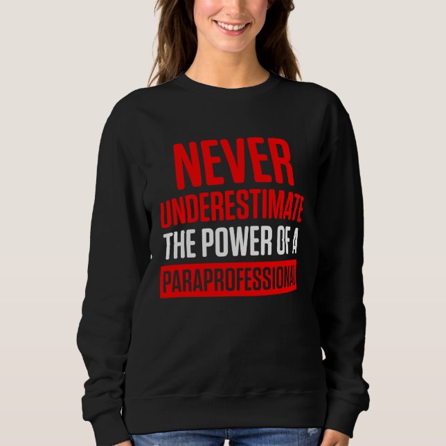Paraprofessional Paraeducator Under Teacher Apprec Sweatshirt (Front)