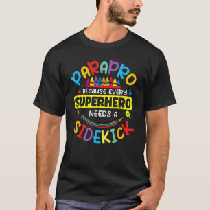 Paraprofessional Parapro Every Superhero Needs A S T-Shirt