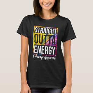 Paraprofessional Straight Outta Energy Para Teache T-Shirt