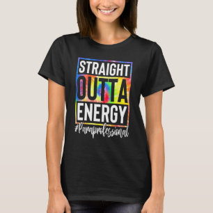 Paraprofessional Straight Outta Energy Teacher Lif T-Shirt