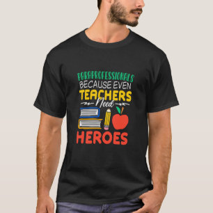 Paraprofessionals Because Even Teachers Need Heroe T-Shirt