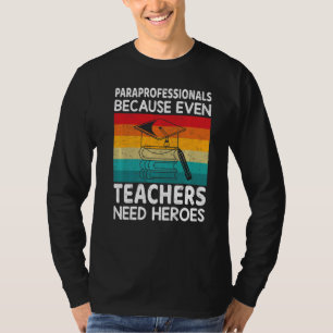 Paraprofessionals because even Teachers Need Heroe T-Shirt