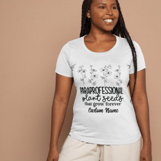 Paraprofessionals Plant Seeds That Grow Forever T-Shirt
