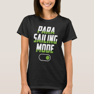 Parasailing Mode On Parasail Parasailer Apparel T-Shirt