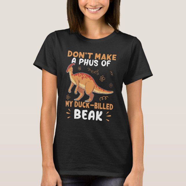 Parasaurolophus Don't Make A Phus Of My Duck Bille T-Shirt (Front)