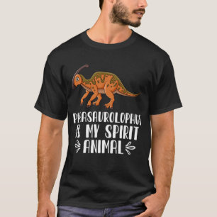 Parasaurolophus is My Spirit Animal T-Shirt