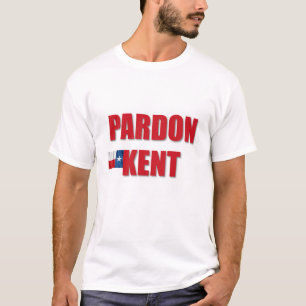 Pardon Kent T-Shirt