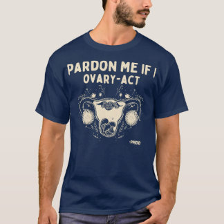 Pardon Me If I OveryAct PMDD Awareness T-Shirt