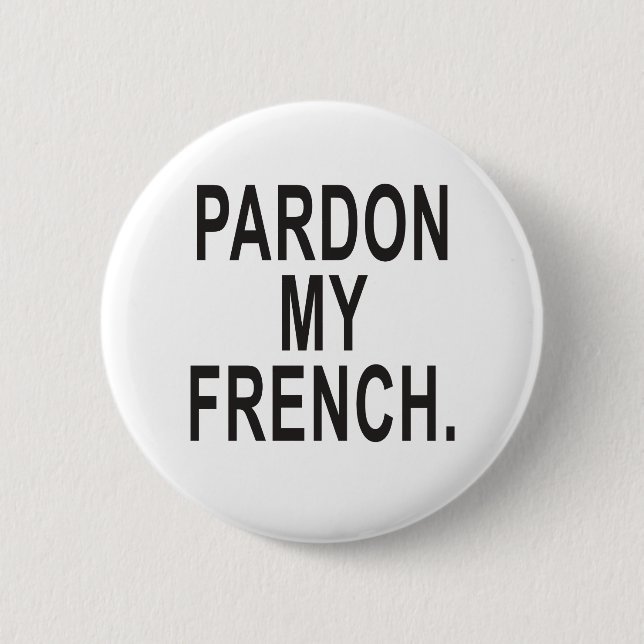 Pardon My French 6 Cm Round Badge (Front)