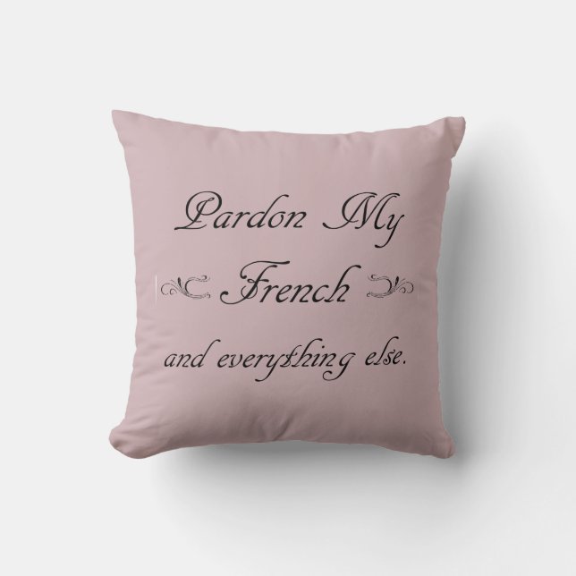 "Pardon My French and everything else." Throw Pill Cushion (Front)