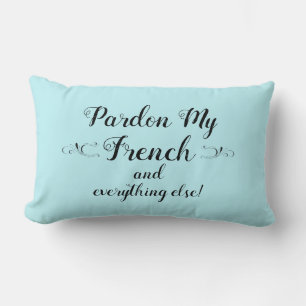"Pardon My French and Everything Else." Throw Pill Lumbar Cushion