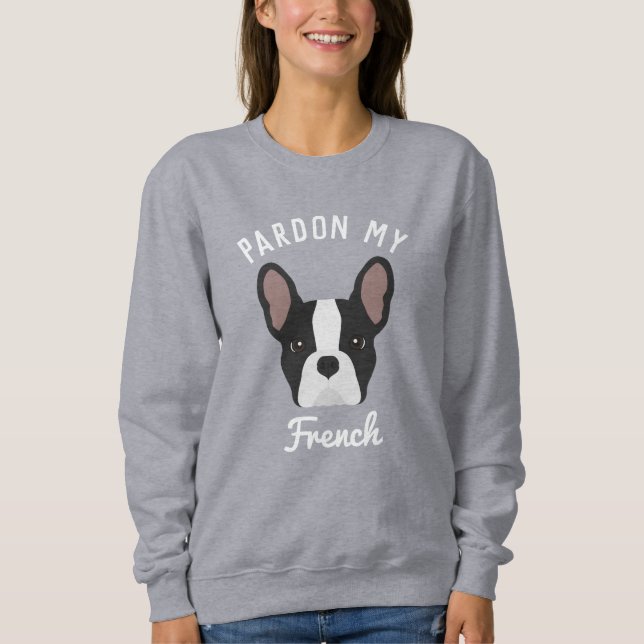 Pardon my French Black and White French Bulldog Sweatshirt (Front)