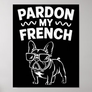 Pardon My French Bulldog  Poster