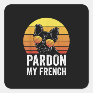 Pardon My French Dog Lover Gift Frenchie Bulldog Square Sticker